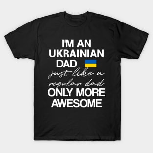 Ukrainian dad - like a regular dad only more awesome T-Shirt